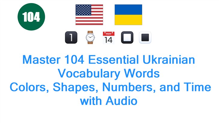 Master 104 Essential Ukrainian Vocabulary Words: Colors, Shapes, Numbers, and Time with Audio
